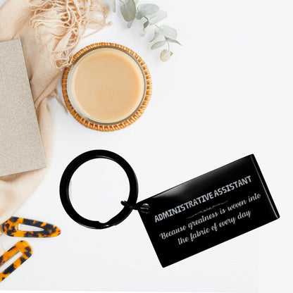 Sarcastic Administrative Assistant Keychain Gifts, Christmas Holiday Gifts for Administrative Assistant Birthday, Administrative Assistant: Because greatness is woven into the fabric of every day, Coworkers, Friends - Mallard Moon Gift Shop