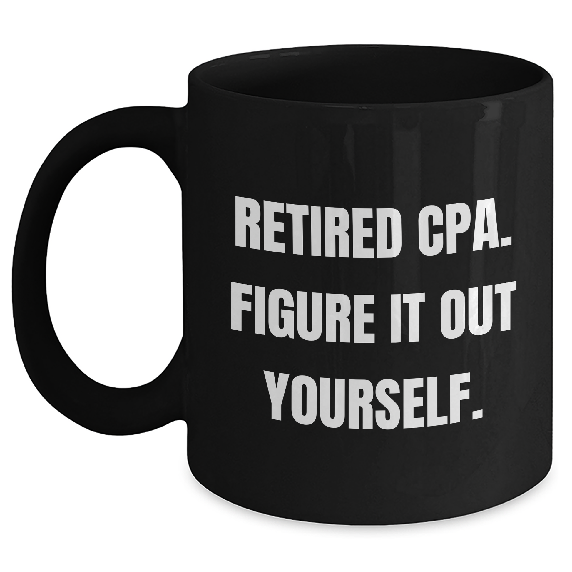 Funny CPA Gifts for Mom - 'Retired Cpa. Figure It Out Yourself.' Quote Black Coffee Mug, Gifts from Family, Mother's Day Unique Gifts - Main