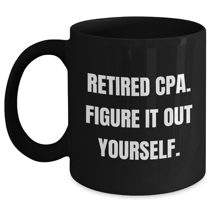 Funny CPA Gifts for Mom - 'Retired Cpa. Figure It Out Yourself.' Quote Black Coffee Mug, Gifts from Family, Mother's Day Unique Gifts - Main