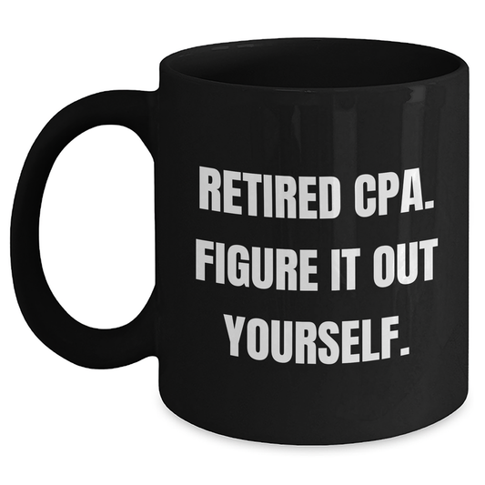 Funny CPA Gifts for Mom - 'Retired Cpa. Figure It Out Yourself.' Quote Black Coffee Mug, Gifts from Family, Mother's Day Unique Gifts - Main