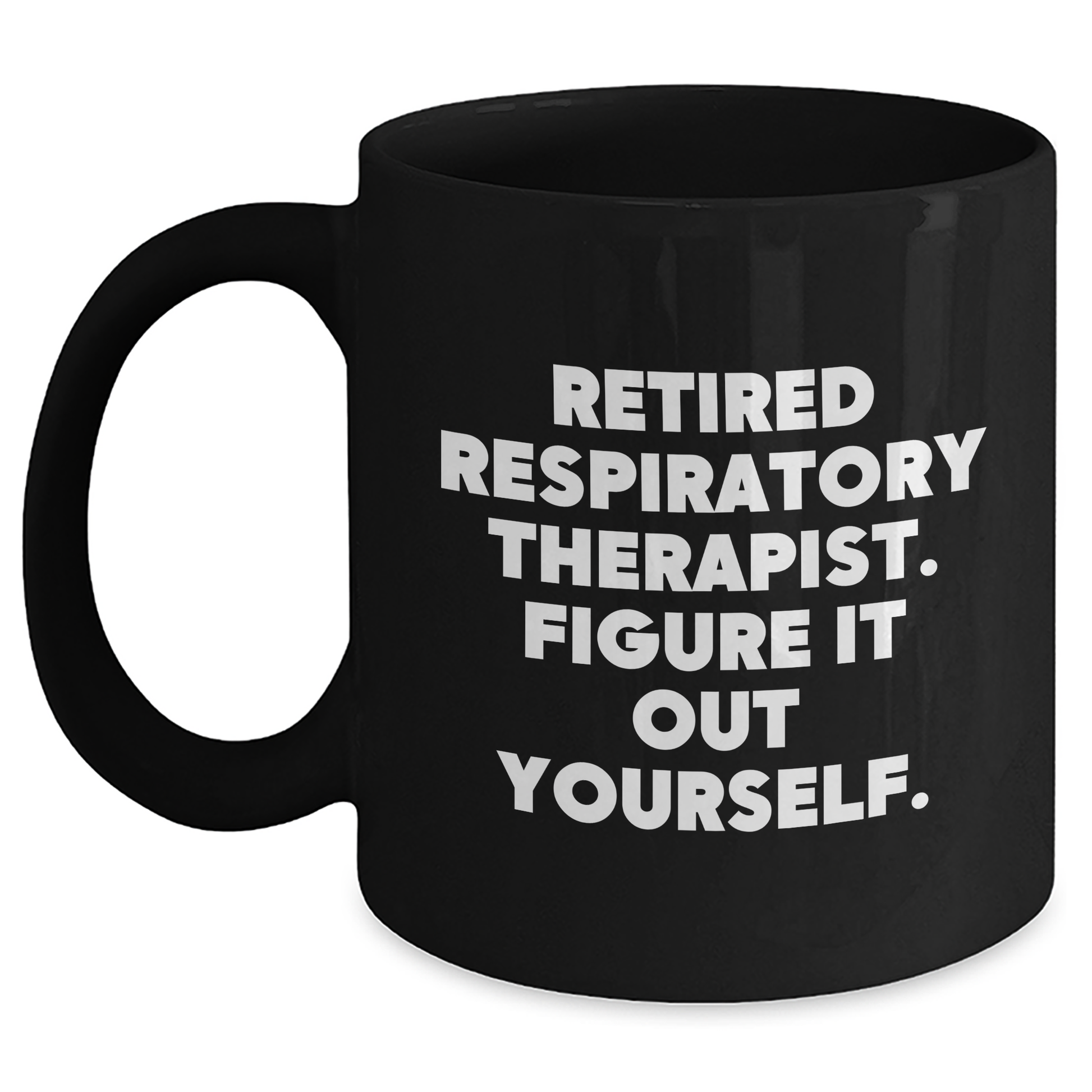 Respiratory Therapist Gifts from Family, Gifts for Respiratory Therapist, Funny Quote Black Coffee Mug for Mother's Day - 'Figure It Out Yourself.' - Main