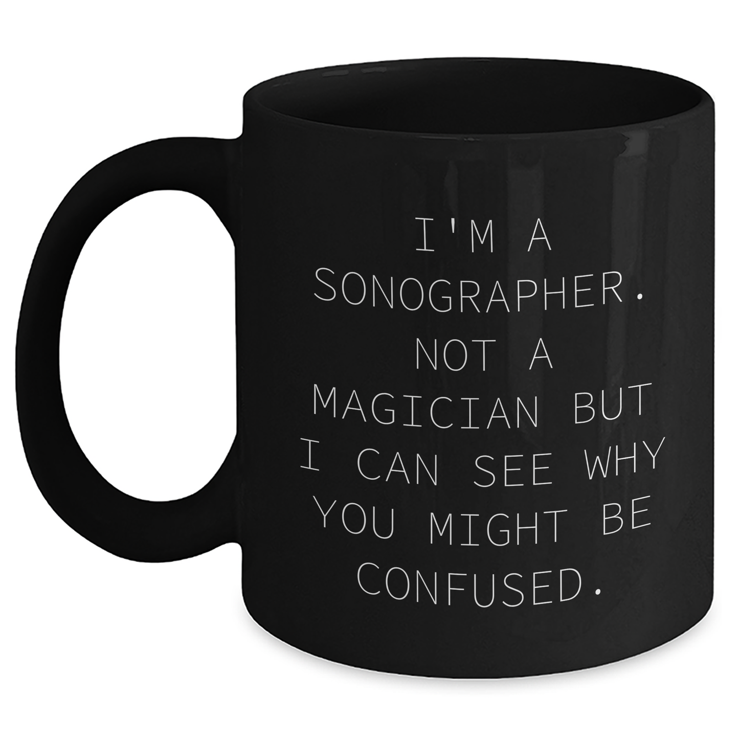 Funny Sonographer Gifts from Friends for Birthday and Father's Day - I'm A Sonographer Not A Magician Black Coffee Mug, Microwave and Dishwasher Safe - Main