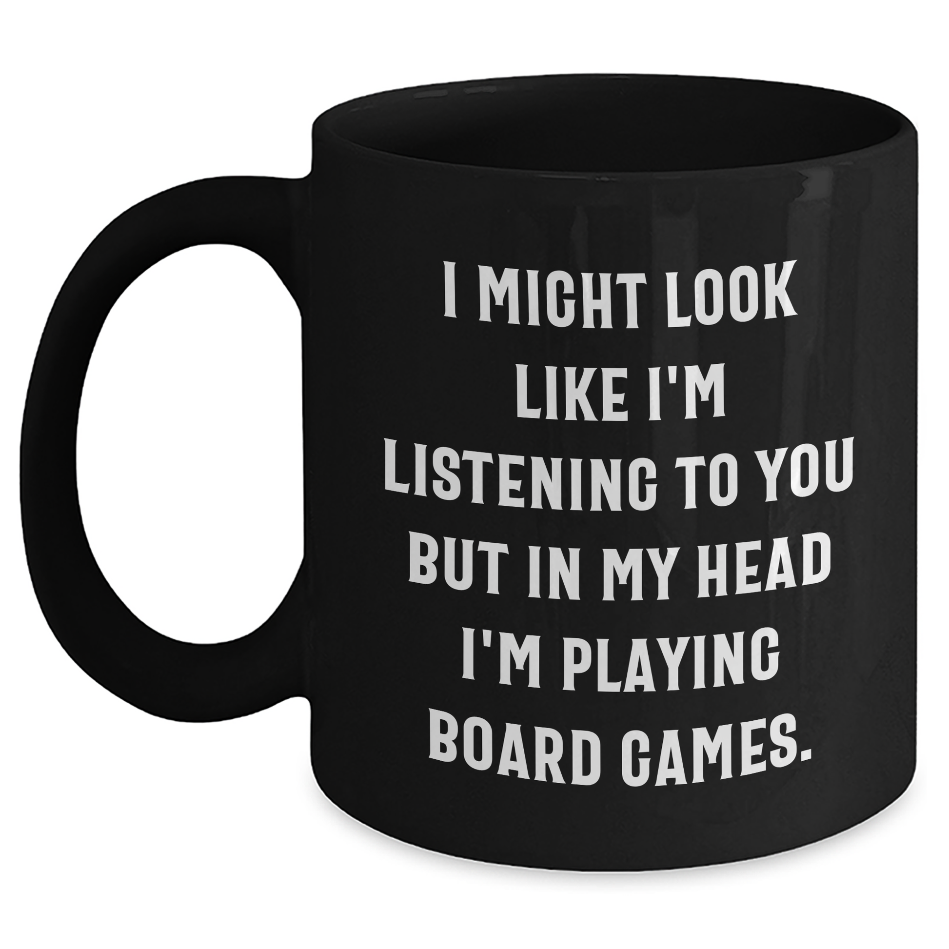 Funny Board Games Enthusiasts Gifts from Friends for Family on Father's Day, Black Coffee Mug with 'I Might Look Like I'm Listening To You But In My Head I'm Playing Board Games.' Quote - Main