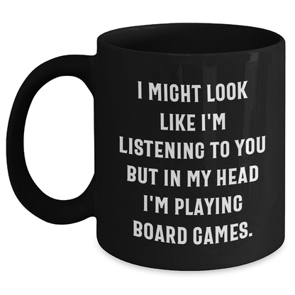 Funny Board Games Enthusiasts Gifts from Friends for Family on Father's Day, Black Coffee Mug with 'I Might Look Like I'm Listening To You But In My Head I'm Playing Board Games.' Quote - Main