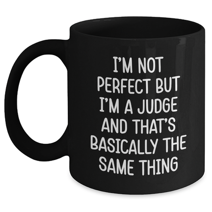 Funny Judge Gifts for Graduation, 'I'm Not Perfect But I'm A Judge And That's Basically The Same Thing' Black Coffee Mug, Gifts from Friends to Men, Women, or Coworkers, Unique Graduation Gifts - Main