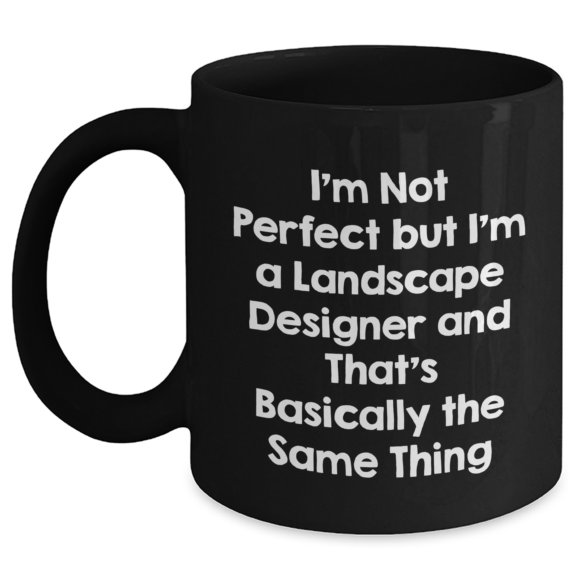 Funny Landscape Designer Gifts - 'I'm Not Perfect' Black Coffee Mugs for Mom's Day - Gifts from Friends, Family, or Coworkers to Landscape Designers - Main