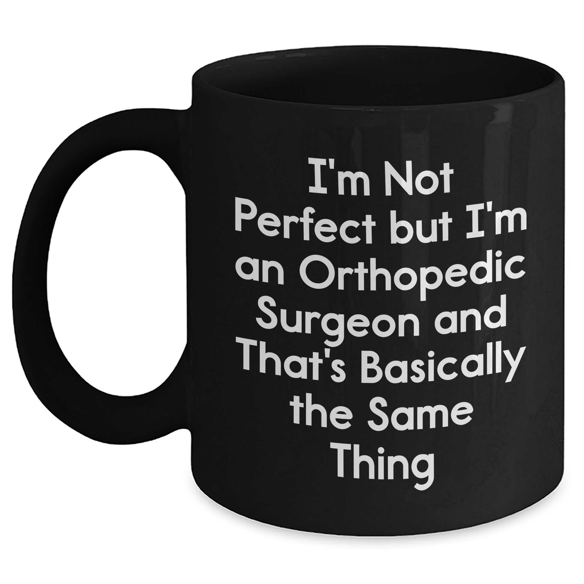 Funny Orthopedic Surgeon Quotes Gifts from Men to Orthopedic Surgeon, Black Coffee Mug for Mother's Day, 'I'm Not Perfect But I'm An Orthopedic Surgeon', Unique Gifts for Orthopedic Surgeon - Main Variant
