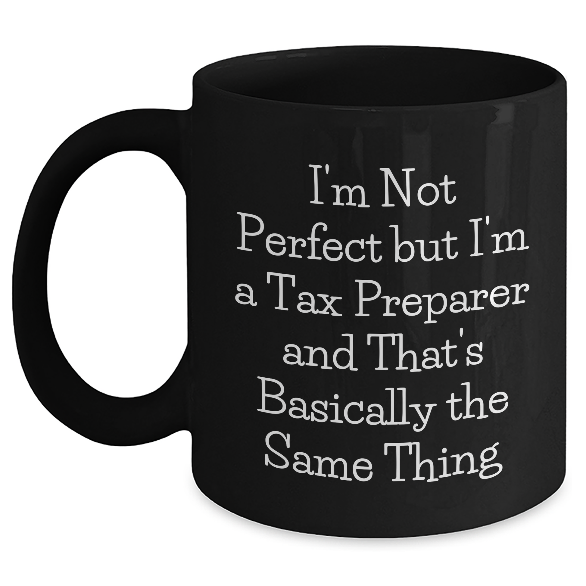Funny Tax Preparer Gifts from Family Friends, Unique Black Coffee Mug for Graduation, 'I'm Not Perfect But I'm A Tax Preparer And That's Basically The Same Thing' - Main