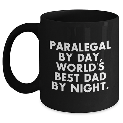 Paralegal By Day, World's Best Dad By Night. Funny Black Coffee Mug Gifts for Paralegals, Men, or Friends on Father's Day - Main