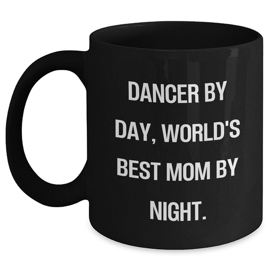 Dancer By Day, World's Best Mom By Night. Funny Black Coffee Mug Gifts from Mom to Dancer Graduation Unique - Main