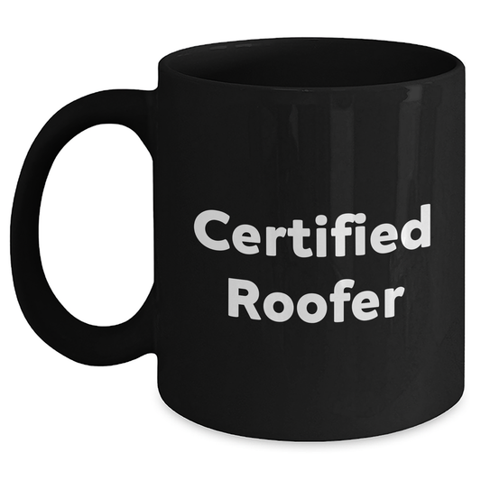 Roofer Gifts for Men - Funny 'Certified Roofer' Black Coffee Mug, 11oz or 15oz, Microwave and Dishwasher Safe, Gifts from Family to Dad on Father's Day - Main