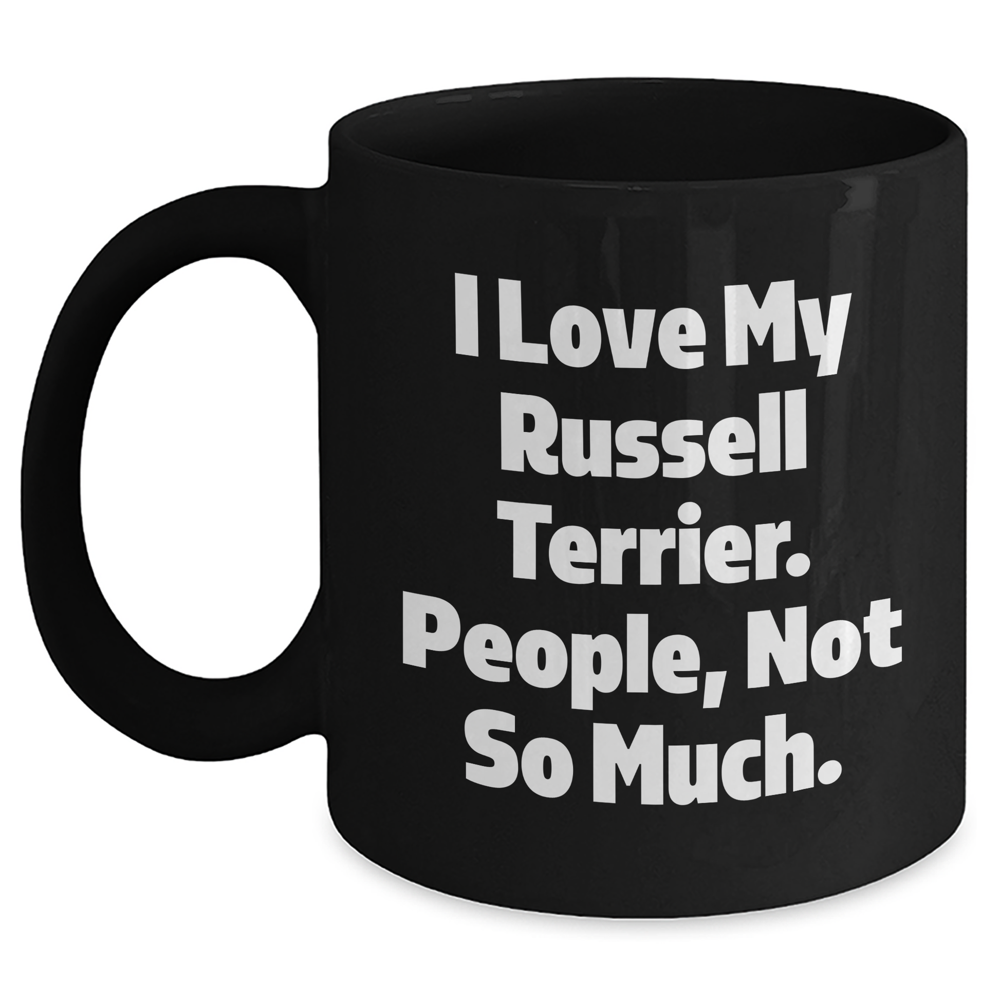 Funny Russell Terrier Dog Gift for Dad, 'I Love My Russell Terrier. People, Not So Much.' Black Coffee Mug, Gifts from Men to Russell Terrier Dog Lovers - Main
