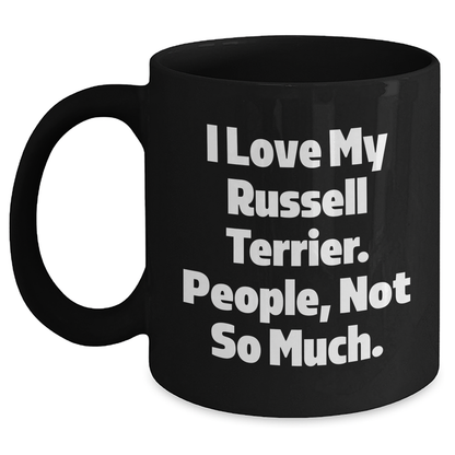 Funny Russell Terrier Dog Gift for Dad, 'I Love My Russell Terrier. People, Not So Much.' Black Coffee Mug, Gifts from Men to Russell Terrier Dog Lovers - Main