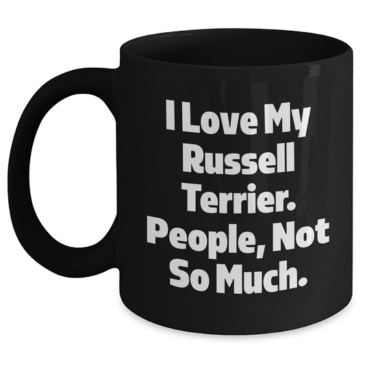 Funny Russell Terrier Dog Gift for Dad, 'I Love My Russell Terrier. People, Not So Much.' Black Coffee Mug, Gifts from Men to Russell Terrier Dog Lovers - Main