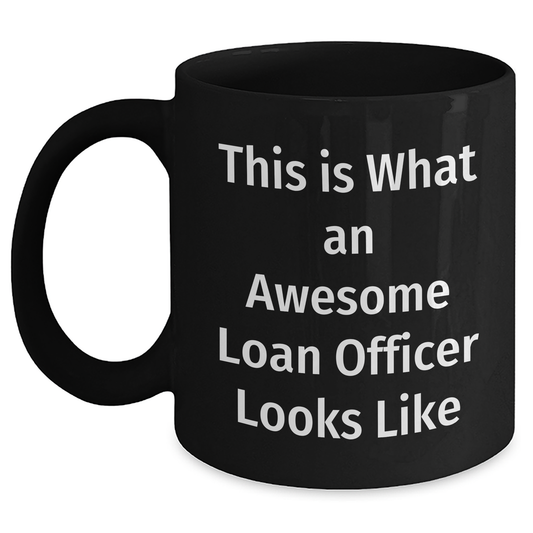 Gifts from Men - This Is What An Awesome Loan Officer Looks Like Black Coffee Mug for Loan Officer, Unique Father's Day Unique Gift - Main