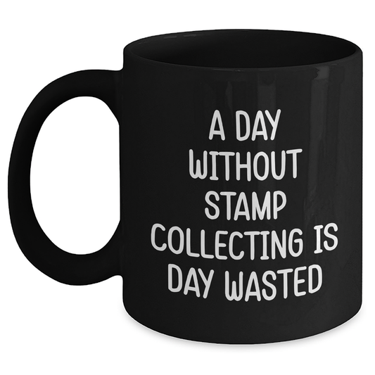 Funny Stamp Collecting Gifts for Men - 'A Day Without Stamp Collecting Is Day Wasted' Black Coffee Mug for Father's Day - Main