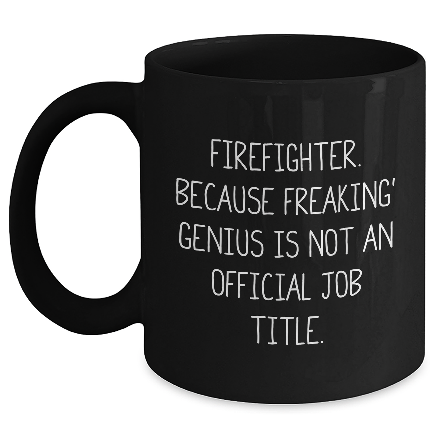 Funny Firefighter Gifts, Firefighter Black Coffee Mug, 'Firefighter. Because Freaking' genius Is Not An Official Job Title.' Graduation Unique Gifts for Men - Main