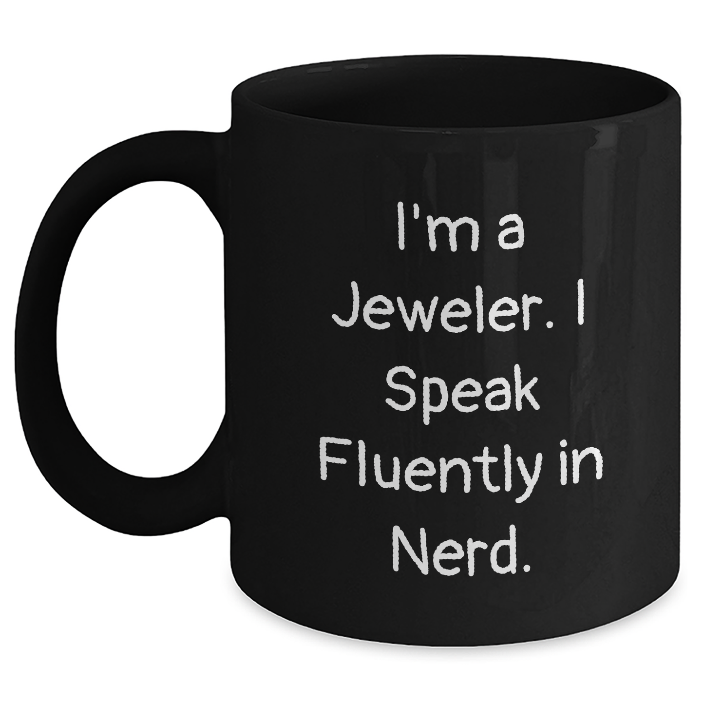 Funny Jeweler Gifts from Friends for Mother's Day - 'I'm A Jeweler. I Speak Fluently In genius.' Black Coffee Mug, 11oz or 15oz, Microwave and Dishwasher Safe - Main