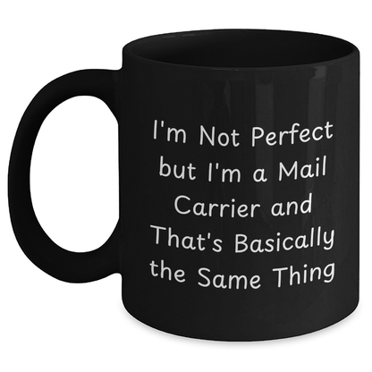 Funny Mail Carrier Gifts from Friends for Graduation Unique Gifts, I'm Not Perfect But I'm A Mail Carrier And That's Basically The Same Thing Black Coffee Mug - Main