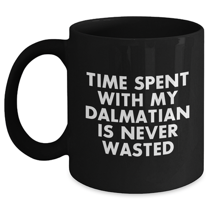 Dalmatian Dog Lovers Gifts from Men to Family - Time Spent with My Dalmatian is Never Wasted, Funny Quote Black Coffee Mug for Dad's Day - Main