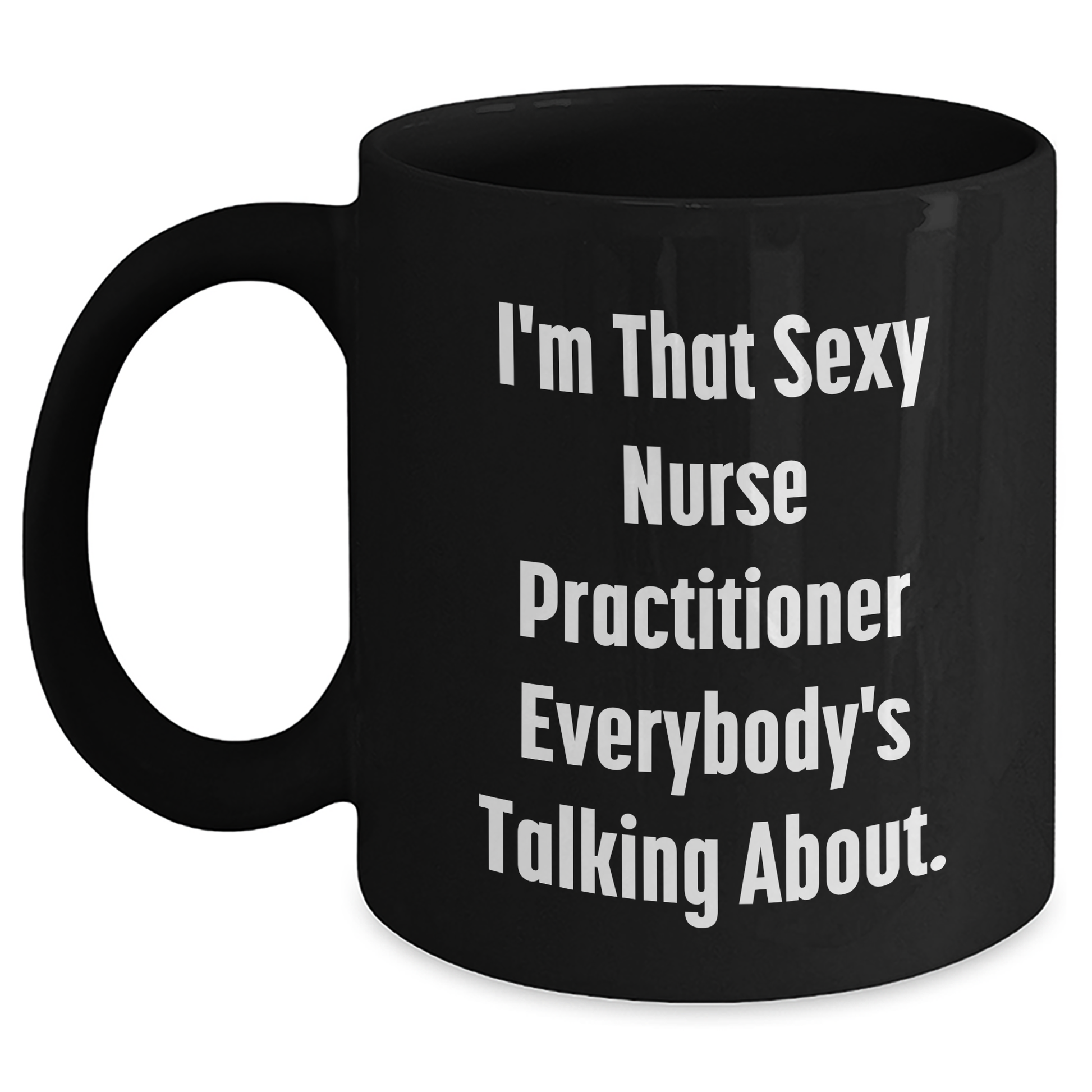 Sexy Nurse Practitioner Gifts, Funny Quote Black Coffee Mug for Mother's Day, Gifts from Family to Nurse Practitioner - Main