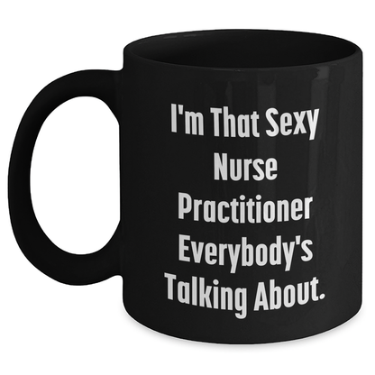 Sexy Nurse Practitioner Gifts, Funny Quote Black Coffee Mug for Mother's Day, Gifts from Family to Nurse Practitioner - Main