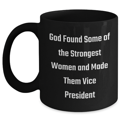 Funny Vice President Gifts from Friends - 'God Found Some Of The Strongest Women And Made Them Vice President' Quote on Black Coffee Mug for Graduation - Main