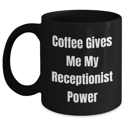 Receptionist Gifts from Friends, Funny 'Coffee Gives Me My Receptionist Power' Black Coffee Mug for Graduation, 11oz or 15oz, Microwave and Dishwasher Safe - Main