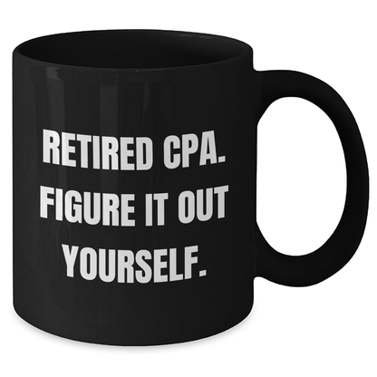 Funny CPA Gifts for Mom - 'Retired Cpa. Figure It Out Yourself.' Quote Black Coffee Mug, Gifts from Family, Mother's Day Unique Gifts - Additional