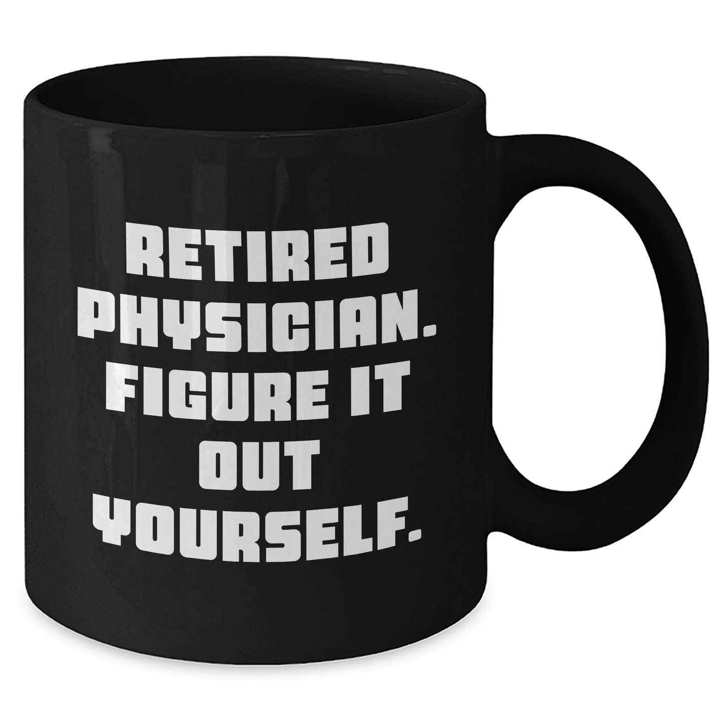 Funny Physician Gifts - Black Coffee Mug for Retired Doctors Figure It Out Yourself, Unique Graduation Gifts from Friends to Family - Additional
