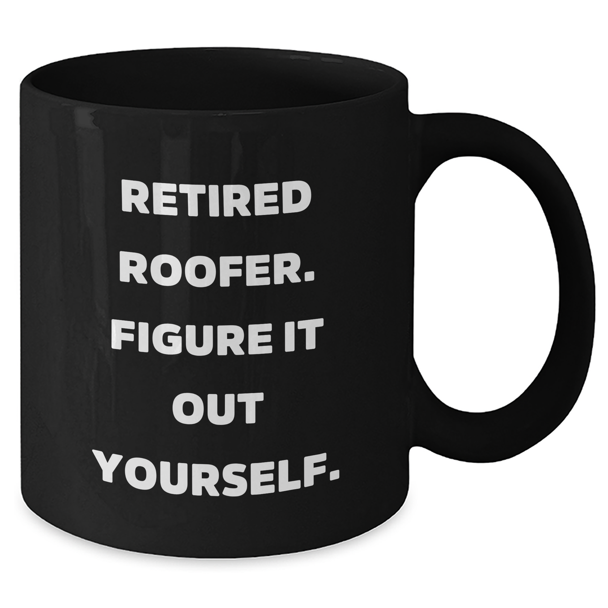 Roofer Humor Gifts from Men to Family - Funny Black Coffee Mug, Retired Roofer Figure It Out Yourself, Mother's Day Unique Gifts - Additional