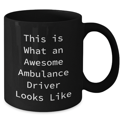 Funny Ambulance Driver Quotes Gifts for Ambulance Driver Men from Friends on Father's Day, Black Coffee Mug, 11oz or 15oz - Additional