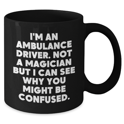 Funny Ambulance Driver Gifts, 'I'm Not A Magician' Quote Black Coffee Mug, Unique Father's Day Unique Gifts from Men to Ambulance Drivers - Additional