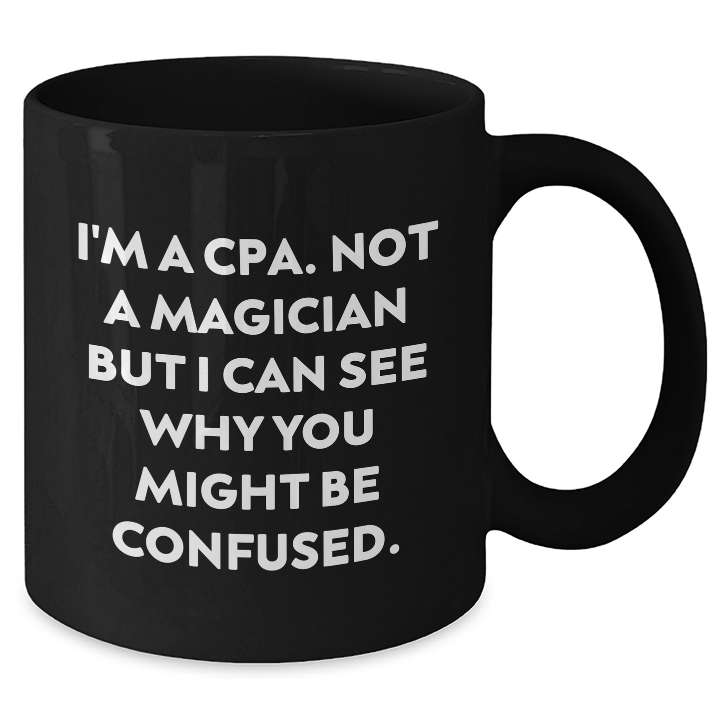 Funny CPA Gifts - I'm A Cpa. Not A Magician But I Can See Why You Might Be Confused., Black Coffee Mugs for Men, Women, and Friends, Father's Day Unique Gifts from Family, Coworkers, and Friends - Additional