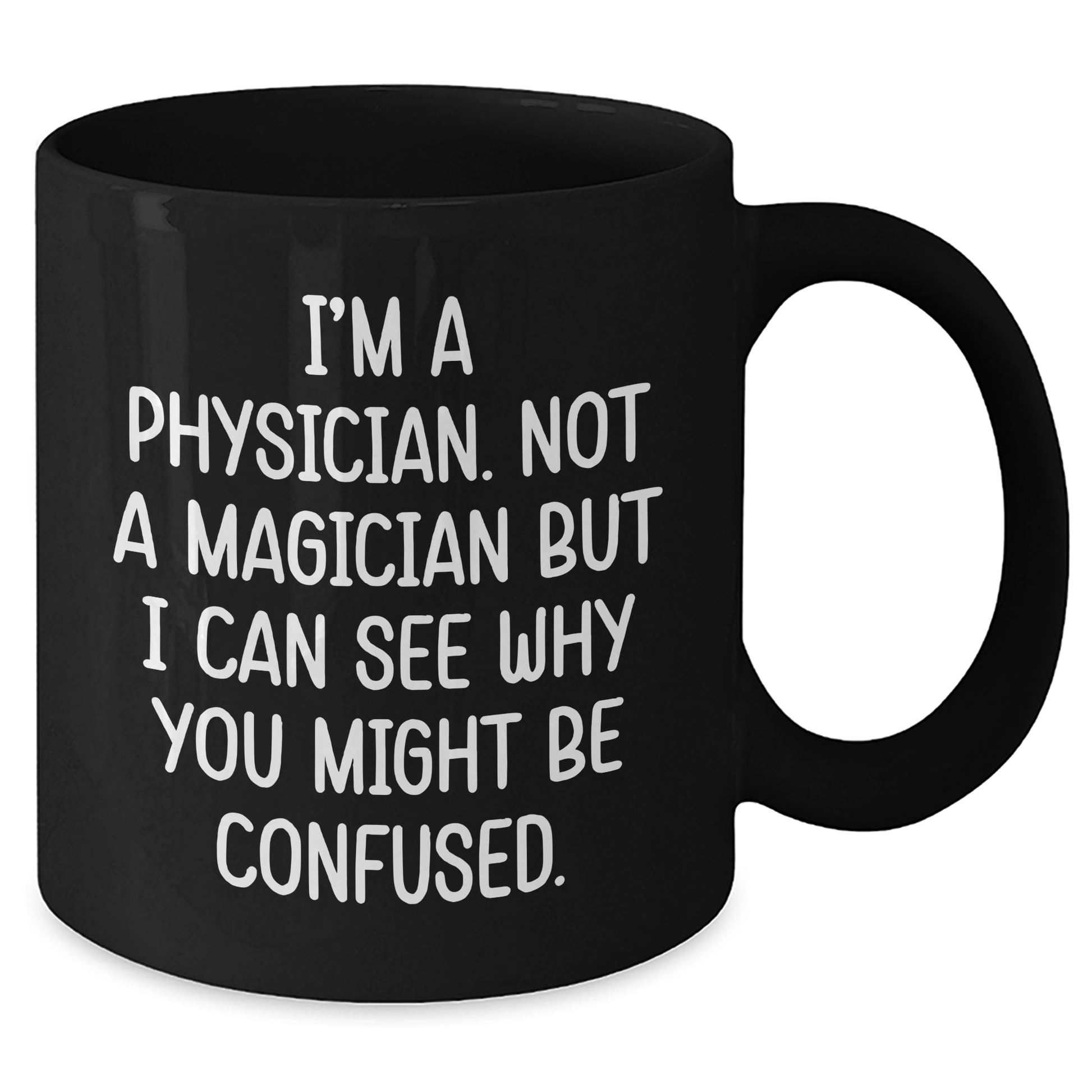 Funny Physician Gifts for Him - 'I'm A Physician. Not A Magician But I Can See Why You Might Be Confused.' Black Coffee Mug for Father's Day - Additional