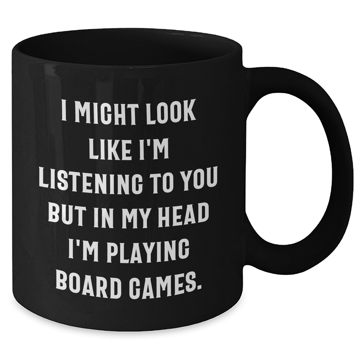 Funny Board Games Enthusiasts Gifts from Friends for Family on Father's Day, Black Coffee Mug with 'I Might Look Like I'm Listening To You But In My Head I'm Playing Board Games.' Quote - Additional