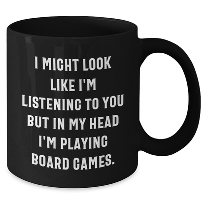 Funny Board Games Enthusiasts Gifts from Friends for Family on Father's Day, Black Coffee Mug with 'I Might Look Like I'm Listening To You But In My Head I'm Playing Board Games.' Quote - Additional