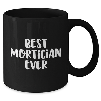 Funny Mortician Gifts for Mom's Day - 'Best Mortician Ever' Quote Black Coffee Mug, Gifts from Family - Gifts for Mortician - Additional