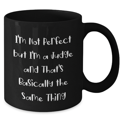 Funny Judge Gifts for Graduation, Black Coffee Mug with Quote 'I'm Not Perfect But I'm A Judge And That's Basically The Same Thing', Gifts from Friends for Judge - Additional