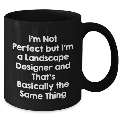 Funny Landscape Designer Gifts - 'I'm Not Perfect' Black Coffee Mugs for Mom's Day - Gifts from Friends, Family, or Coworkers to Landscape Designers - Additional
