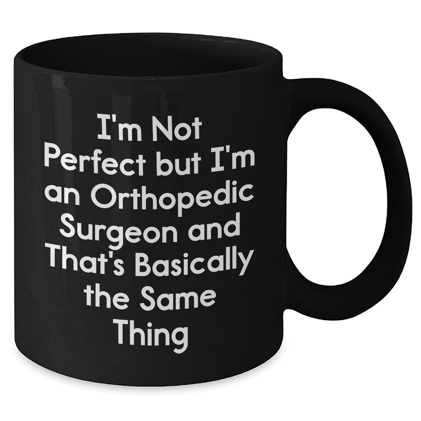 Funny Orthopedic Surgeon Quotes Gifts from Men to Orthopedic Surgeon, Black Coffee Mug for Mother's Day, 'I'm Not Perfect But I'm An Orthopedic Surgeon', Unique Gifts for Orthopedic Surgeon - Additional