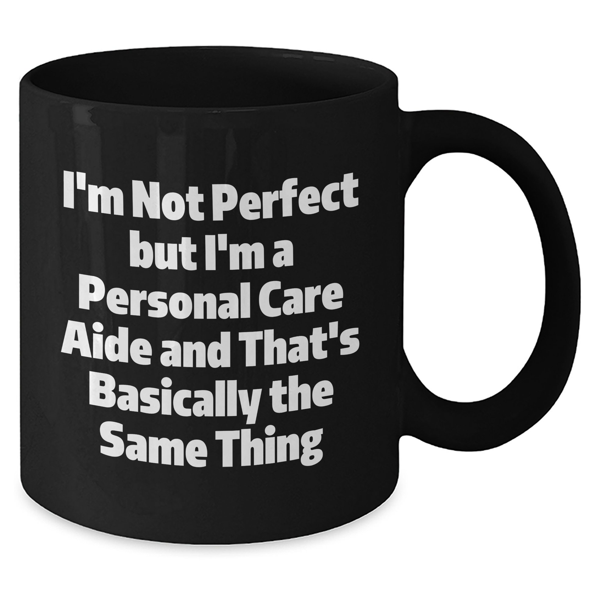 Funny Personal Care Aide Gifts from Friends, Family, or Coworkers - I'm Not Perfect But I'm A Personal Care Aide And That's Basically The Same Thing, Personal Care Aide Graduation Unique Gifts - Additional