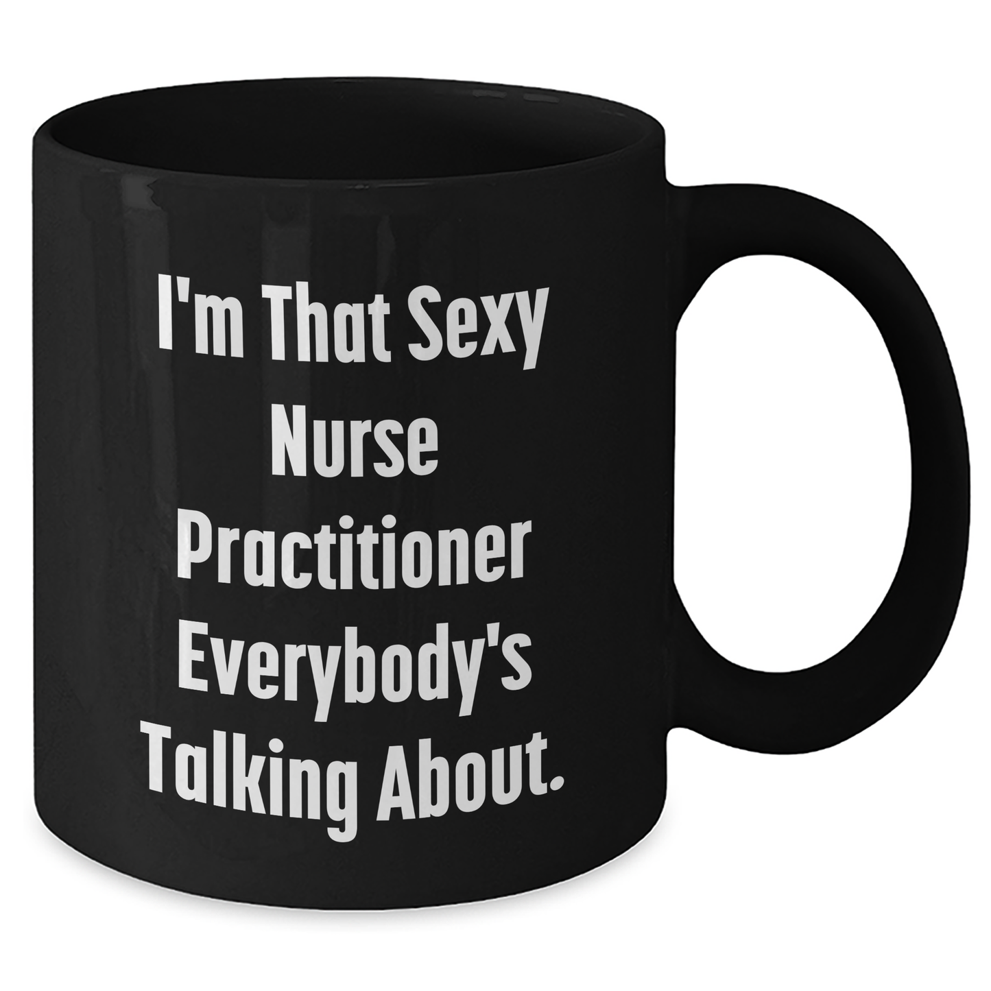 Sexy Nurse Practitioner Gifts, Funny Quote Black Coffee Mug for Mother's Day, Gifts from Family to Nurse Practitioner - Additional