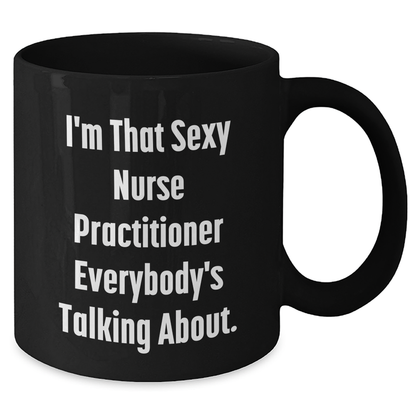 Sexy Nurse Practitioner Gifts, Funny Quote Black Coffee Mug for Mother's Day, Gifts from Family to Nurse Practitioner - Additional