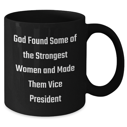 Funny Vice President Gifts from Friends - 'God Found Some Of The Strongest Women And Made Them Vice President' Quote on Black Coffee Mug for Graduation - Additional
