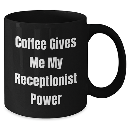 Receptionist Gifts from Friends, Funny 'Coffee Gives Me My Receptionist Power' Black Coffee Mug for Graduation, 11oz or 15oz, Microwave and Dishwasher Safe - Additional