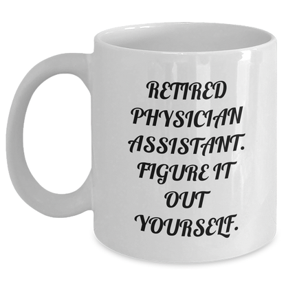 Physician Assistant Gifts, Funny Quote, Retired Physician Assistant Figure It Out Yourself, White Coffee Mug for Graduation, Gifts from Friends, Gifts for Physician Assistant - Main