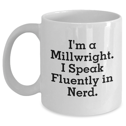 Funny Millwright Gifts: Inspirational Quote White Coffee Mugs - Gifts from Men for Millwrights, Perfect Mother's Day Unique Gifts - Main