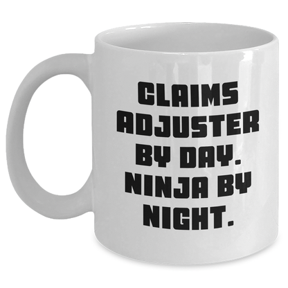 Claims Adjuster Ninja Mug, Funny Gift for Mom on Mother's Day, White Coffee Cup with 11oz or 15oz Capacity for Claims Adjuster By Day. Ninja By Night. - Gifts from Mom to Claims Adjuster - Main