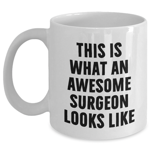 Funny Surgeon Gifts for Him, White Coffee Mug with Quote 'This Is What An Awesome Surgeon Looks Like', Gifts from Friends and Family for Father's Day, 11oz and 15oz Capacity - Main